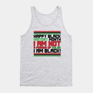 HAPPY BLACK HISTORY MONTH  I AM NOT A PERSON OF COLOR I AM BLACK! TEE SWEATER HOODIE GIFT PRESENT BIRTHDAY CHRISTMAS Tank Top